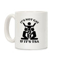 Its Not Gay If Its TSA Coffee Mug