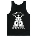 Its Not Gay If Its TSA Tank Top