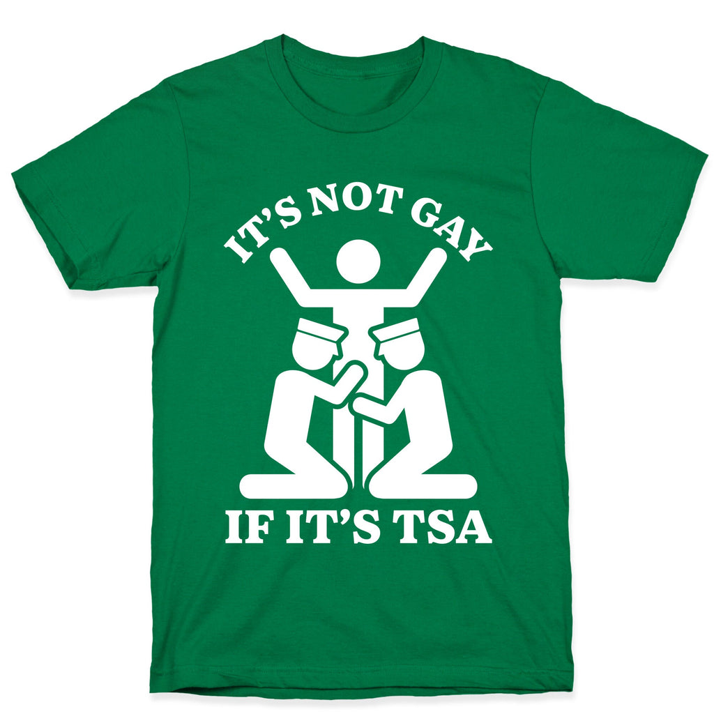 Its Not Gay If Its TSA T-Shirt