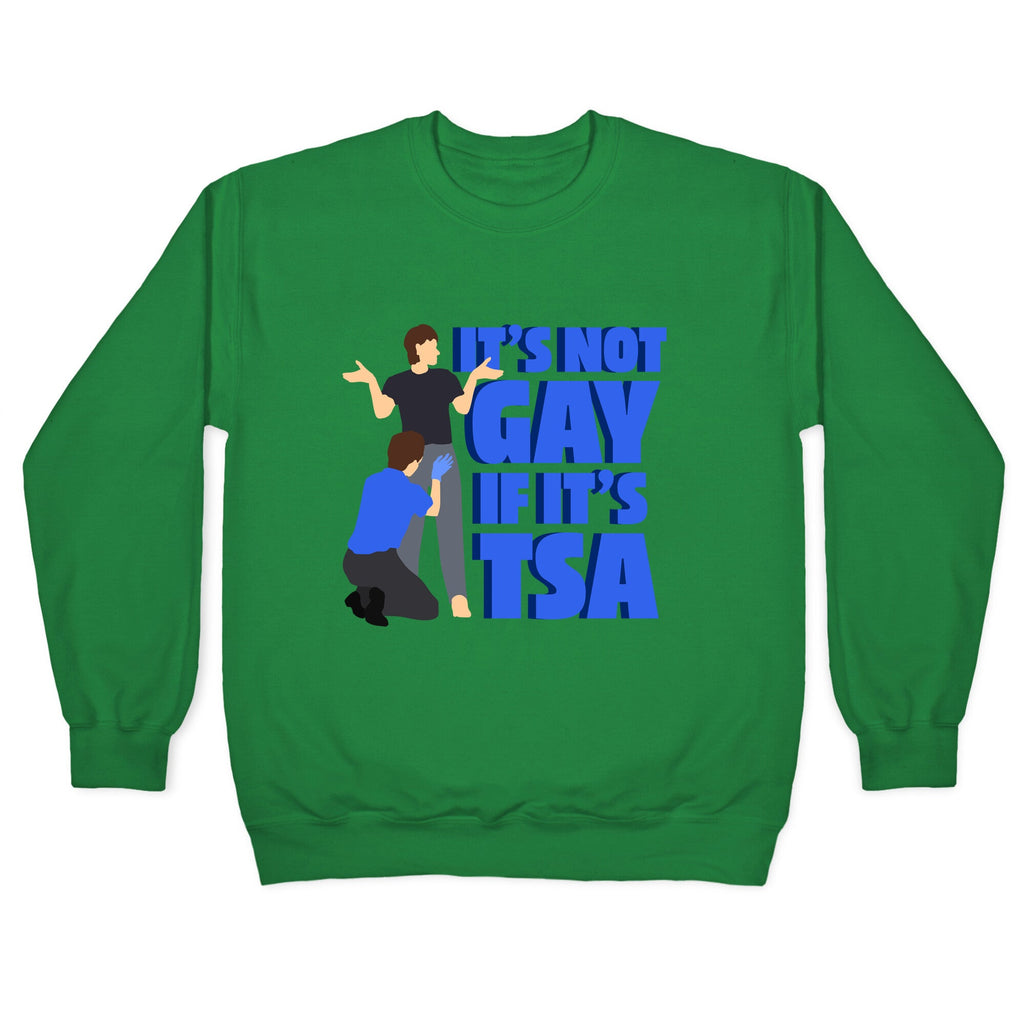 Its Not Gay If Its TSA Blue Text Crewneck Sweatshirt