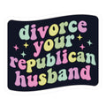 Divorce Your Republican Husband Die Cut Sticker