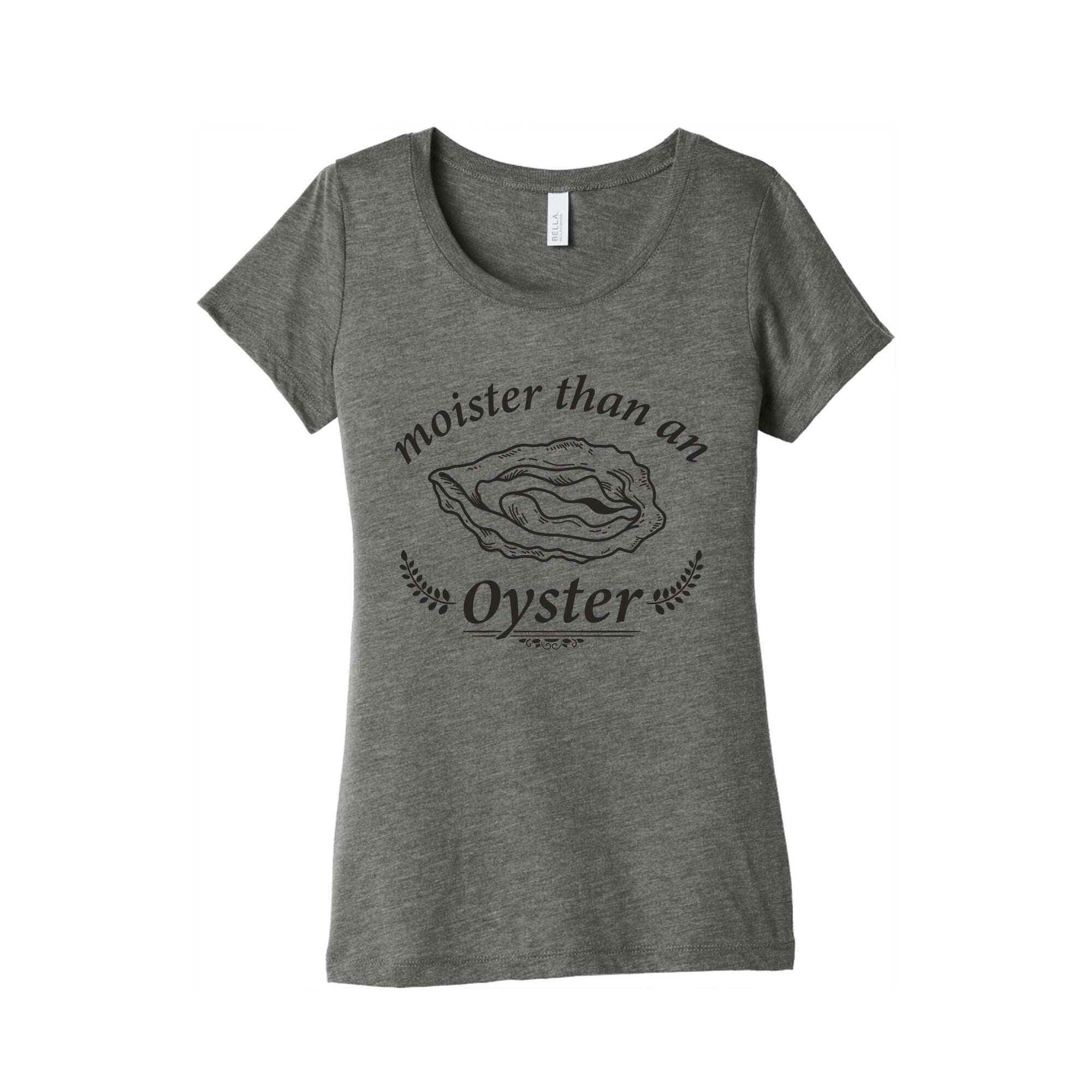Moister Than An Oyster Womens Triblend Tee