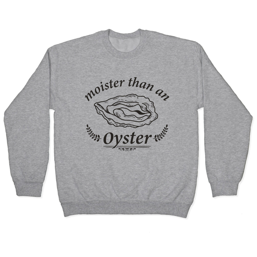 Moister Than An Oyster Crewneck Sweatshirt