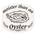 Moister Than An Oyster Die Cut Sticker