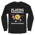 Playing Pickleball Improves Memory Longsleeve Tee