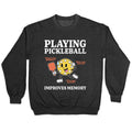 Playing Pickleball Improves Memory Crewneck Sweatshirt