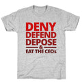 Deny Defend Depose Eat the CEOs T-Shirt