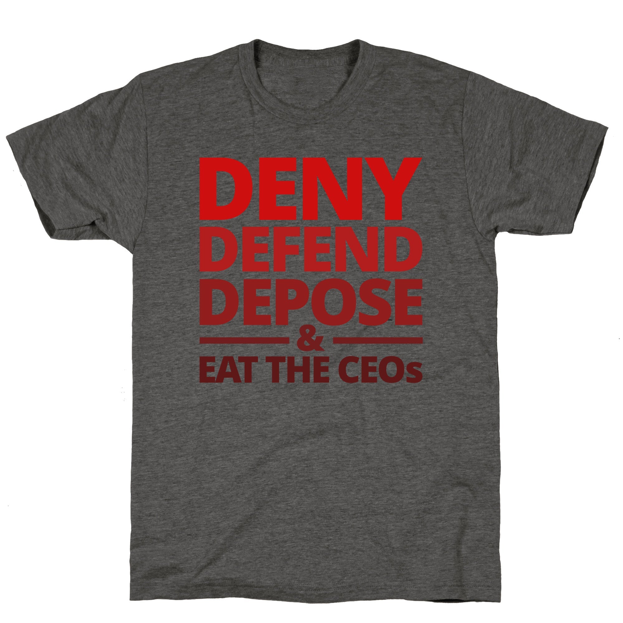 Deny Defend Depose Eat the CEOs Unisex Triblend Tee