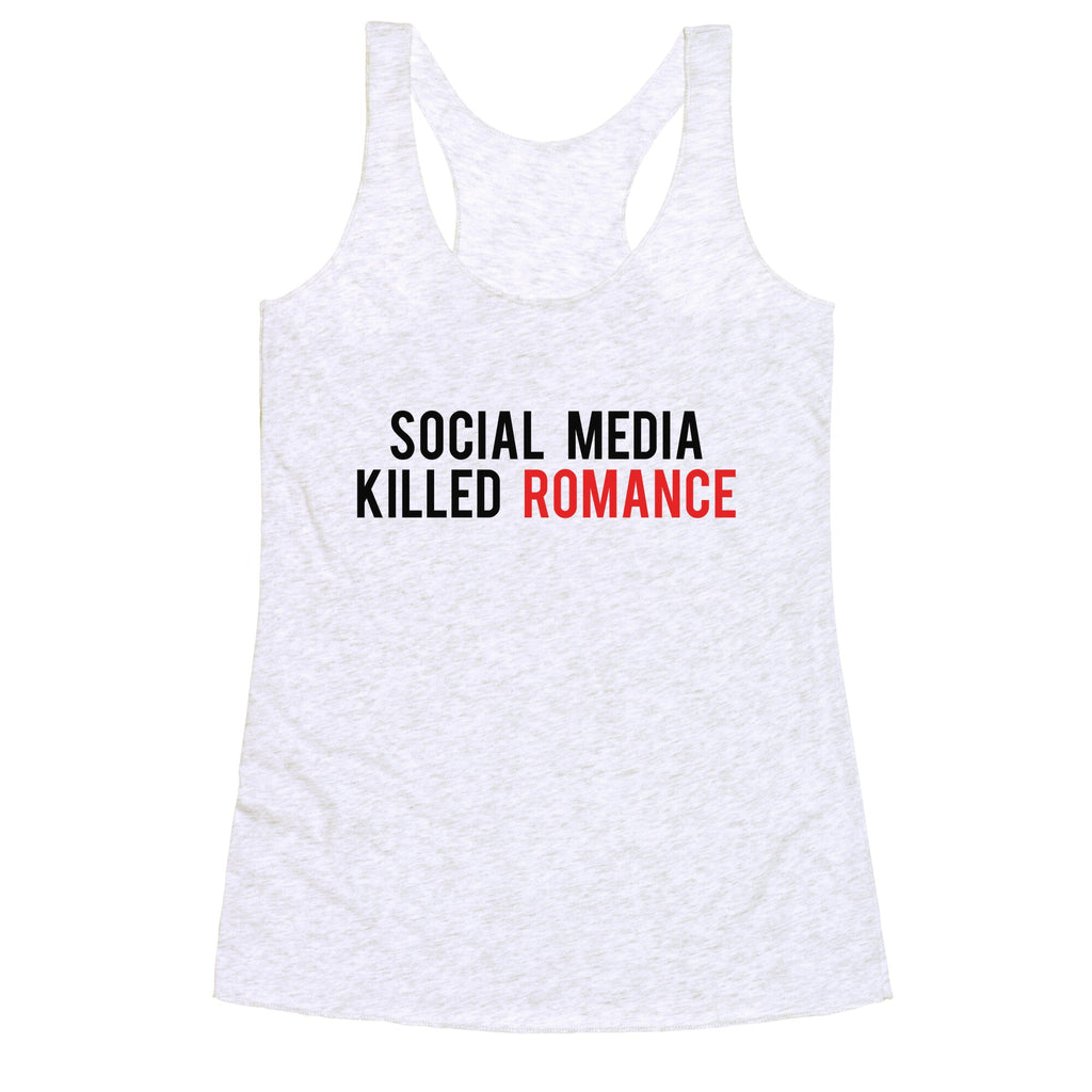 Social Media Killed Romance Racerback Tank