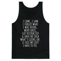 I Came I Saw I Forgot What I Was Doing Tank Top