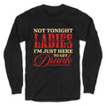 Not Tonight Ladies Im Just Here to Get Drunk Longsleeve Tee