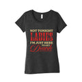 Not Tonight Ladies Im Just Here to Get Drunk Womens Triblend Tee