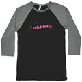 I Cried Today Pink Baseball Tee