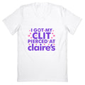I Got My Clit Pierced At Claires Funny V-Neck