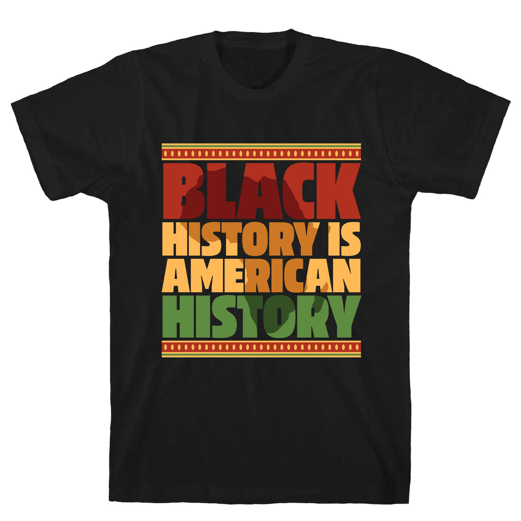 Black History Is American History T-Shirt