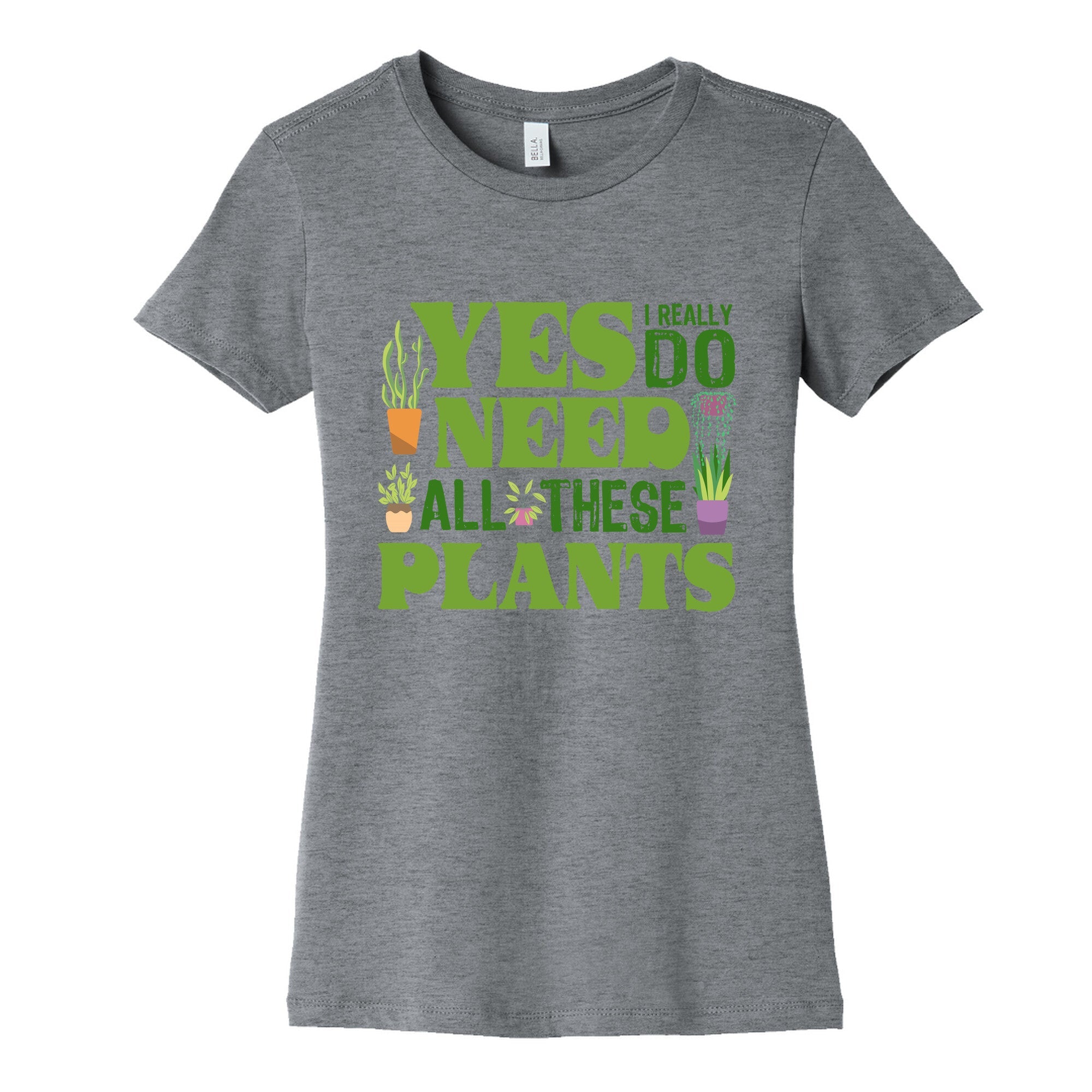 Yes I Really Do Need All These Plants Womens Cotton Tee