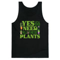Yes I Really Do Need All These Plants Tank Top