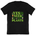 Yes I Really Do Need All These Plants V-Neck
