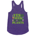 Yes I Really Do Need All These Plants Racerback Tank