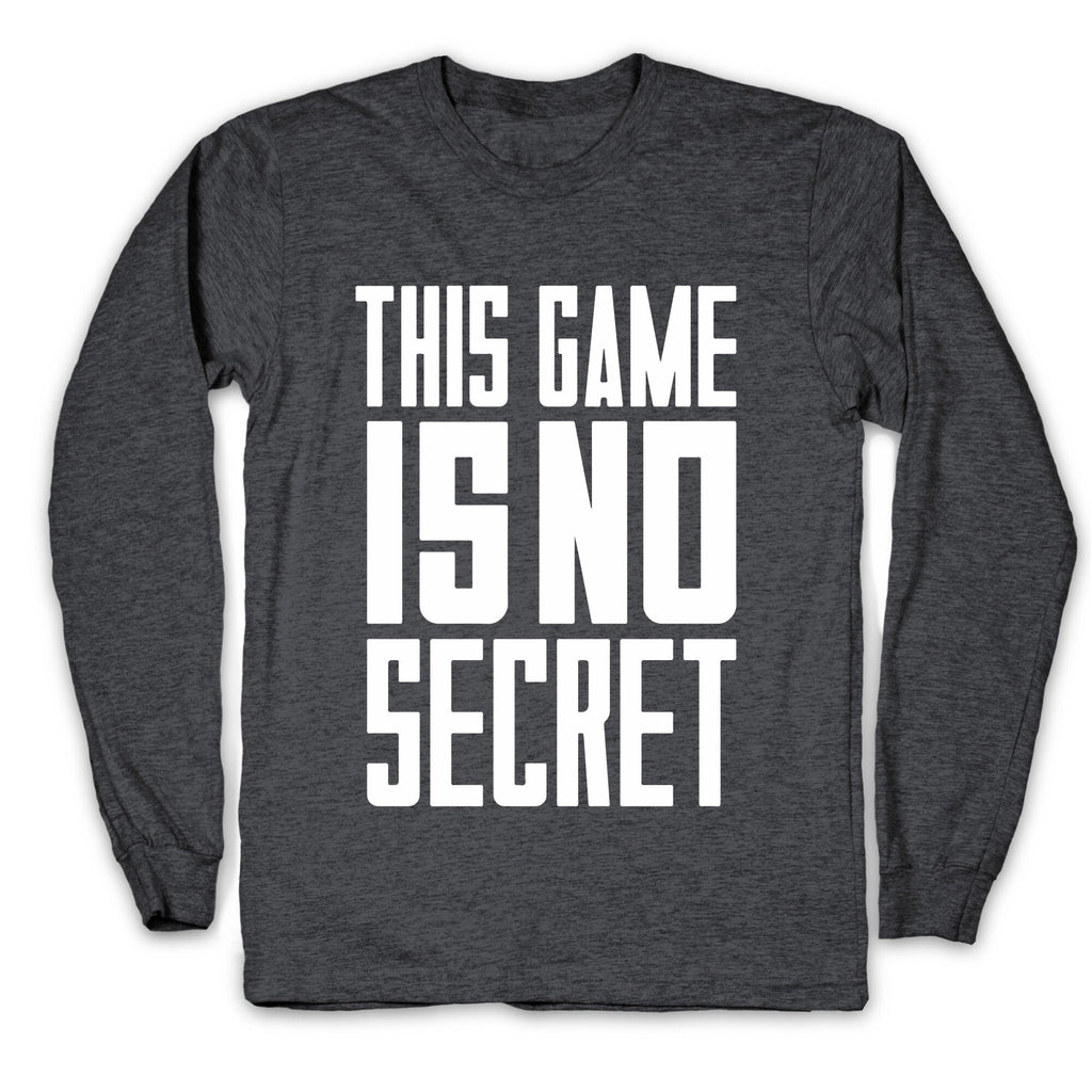 This Game Is No Secret Longsleeve Tee