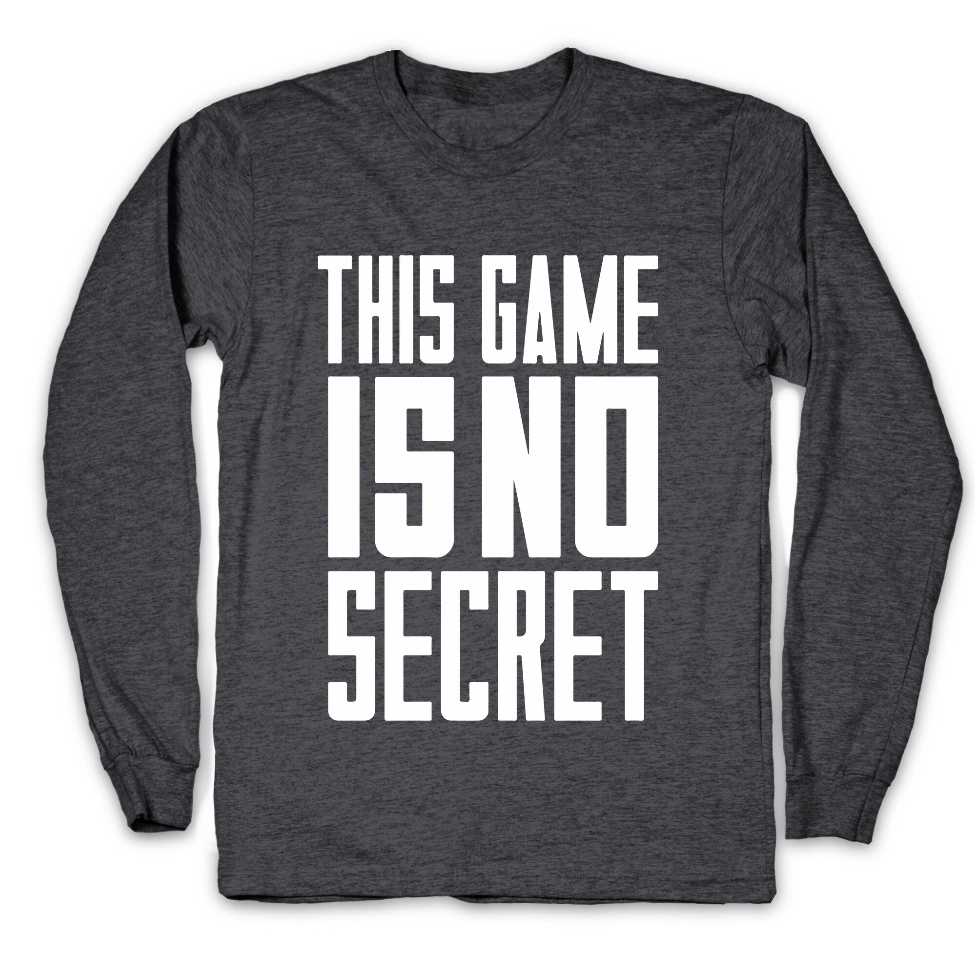 This Game Is No Secret Longsleeve Tee