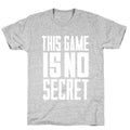 This Game Is No Secret T-Shirt