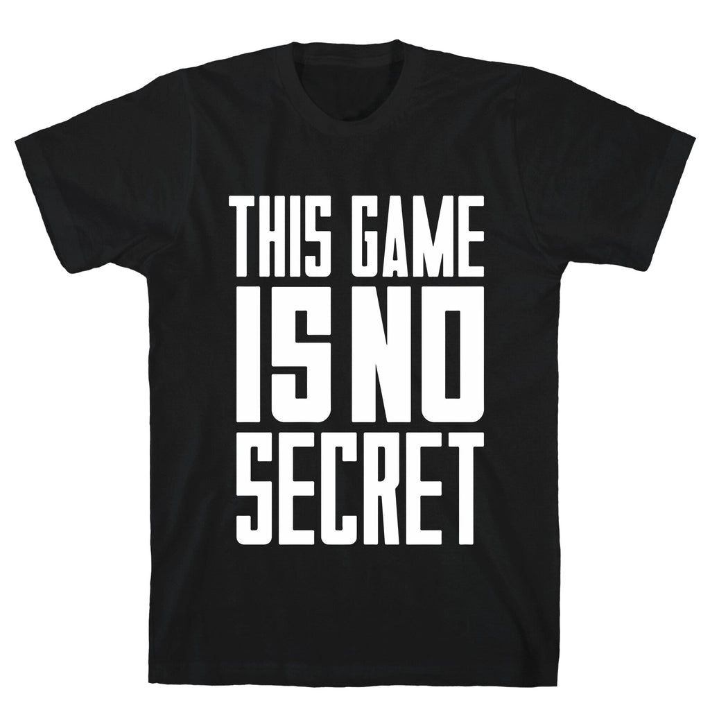 This Game Is No Secret T-Shirt