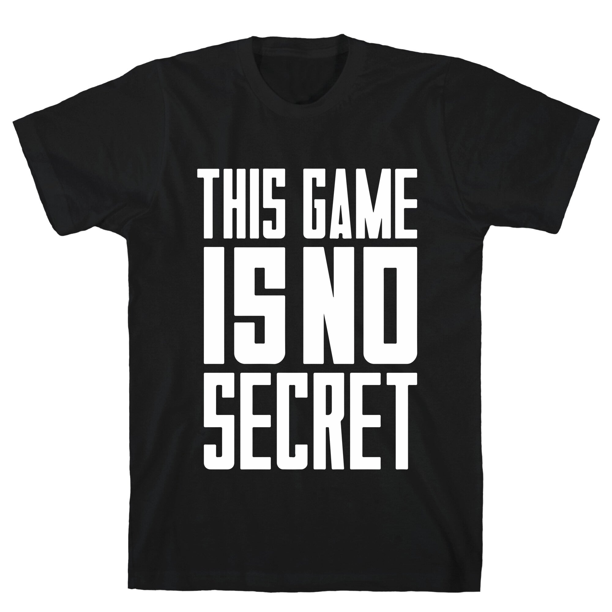 This Game Is No Secret T-Shirt