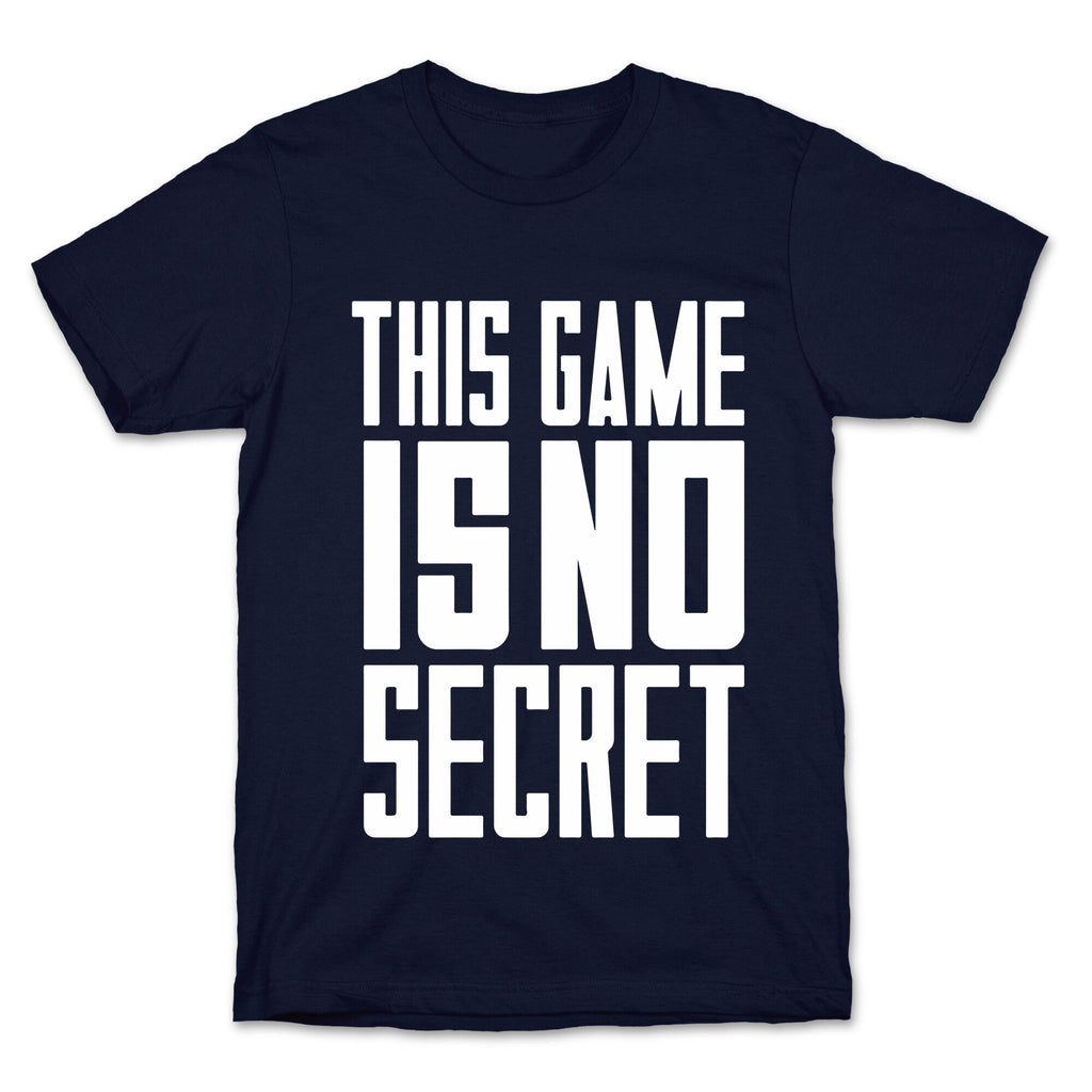This Game Is No Secret T-Shirt