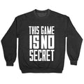 This Game Is No Secret Crewneck Sweatshirt