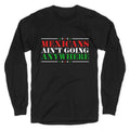 MAGA Mexicans Arent Going Anywhere Longsleeve Tee