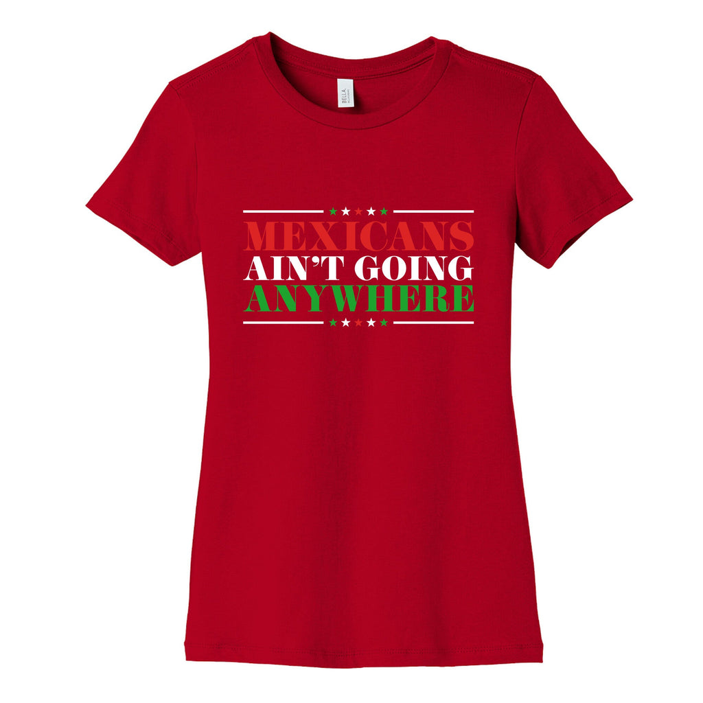 MAGA Mexicans Arent Going Anywhere Womens Cotton Tee
