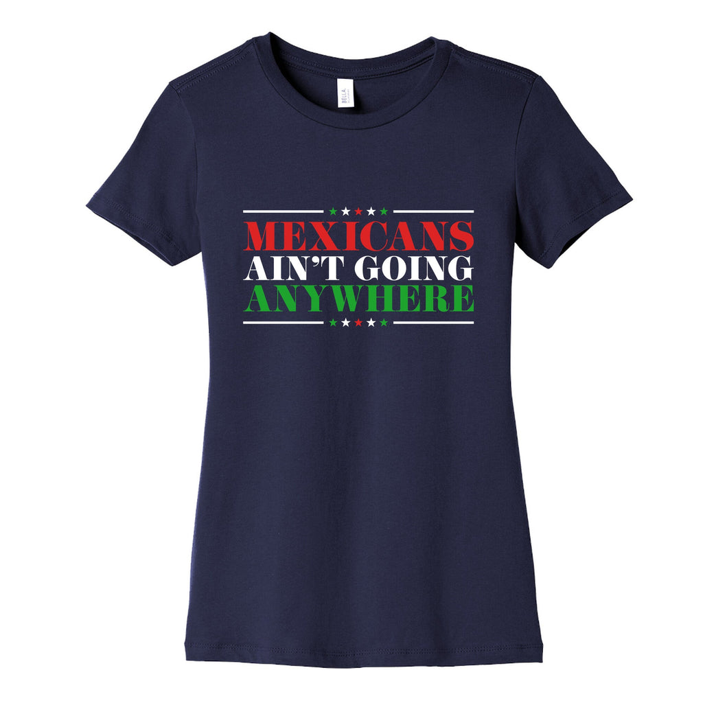 MAGA Mexicans Arent Going Anywhere Womens Cotton Tee