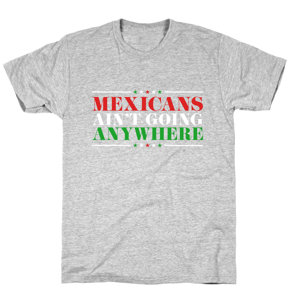 MAGA Mexicans Arent Going Anywhere T-Shirt