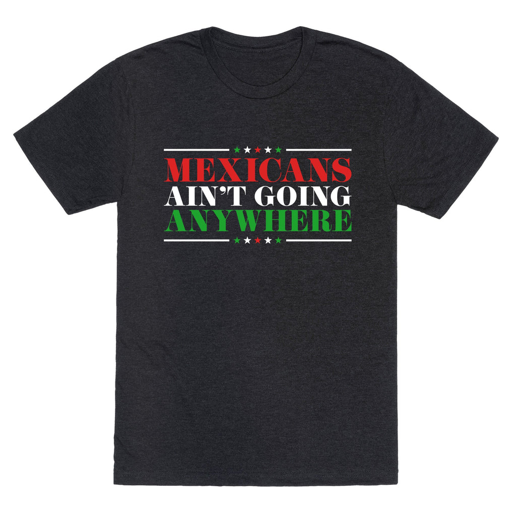 MAGA Mexicans Arent Going Anywhere Unisex Triblend Tee