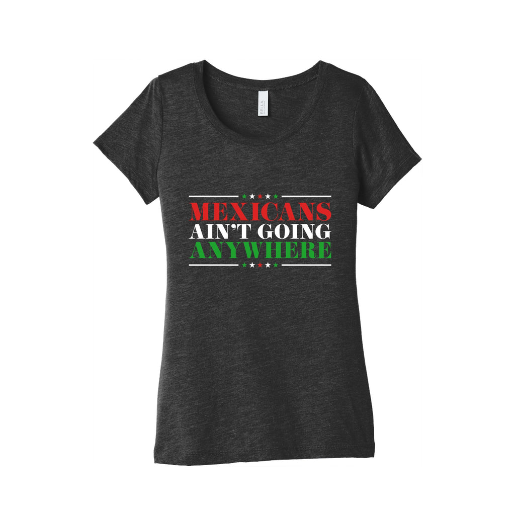 MAGA Mexicans Arent Going Anywhere Womens Triblend Tee