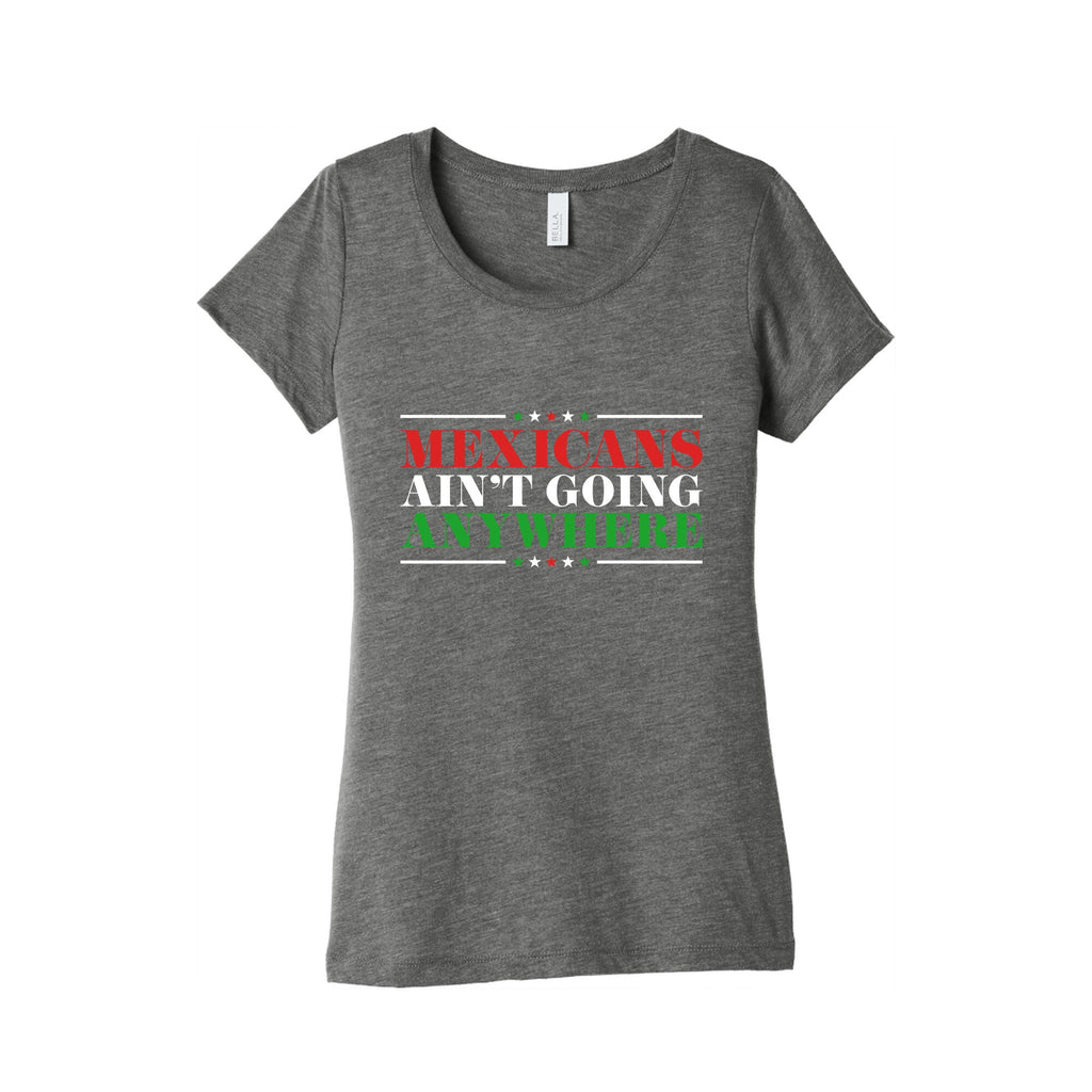 MAGA Mexicans Arent Going Anywhere Womens Triblend Tee