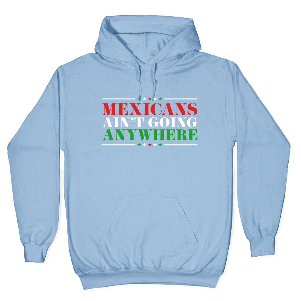 MAGA Mexicans Arent Going Anywhere Hoodie