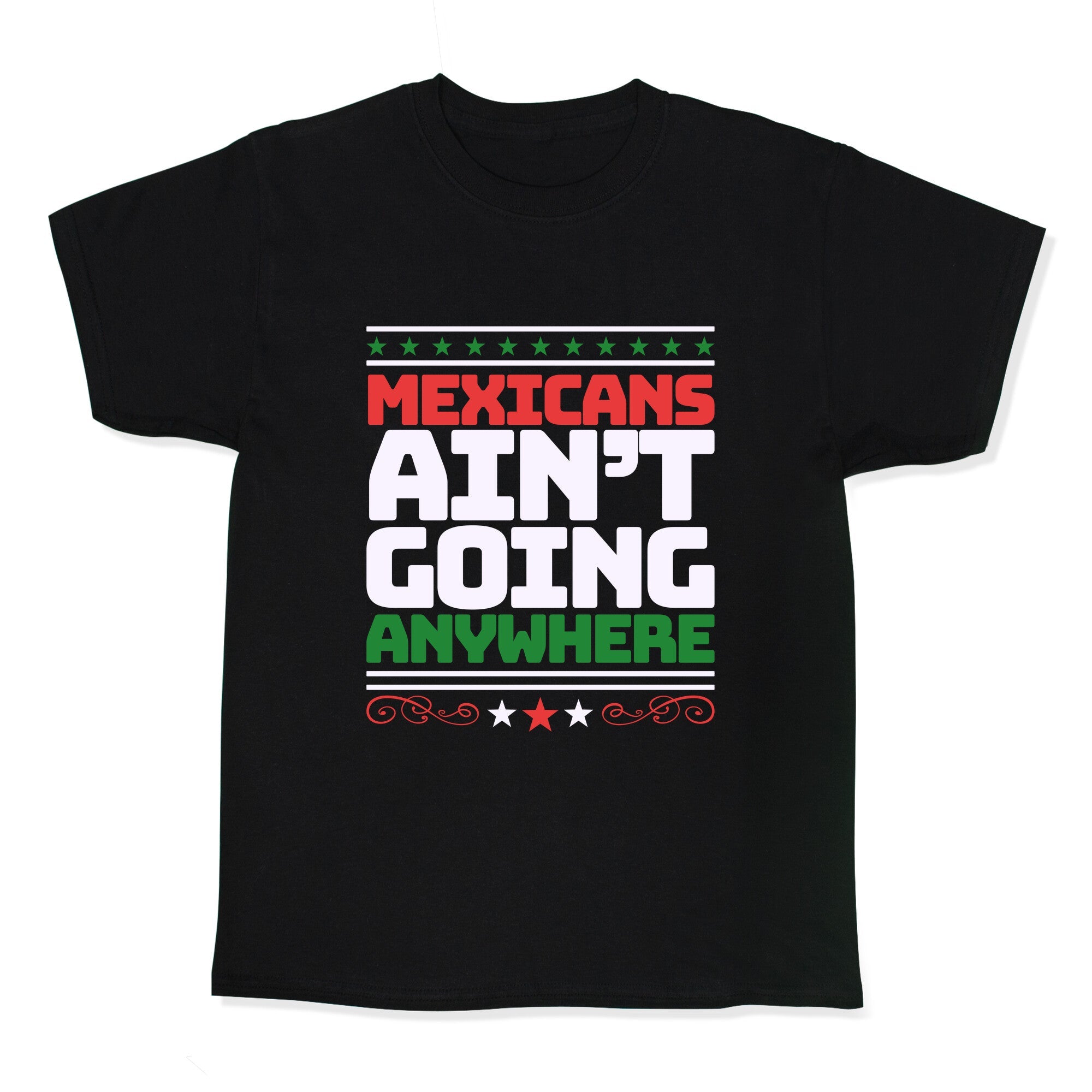 Mexicans Arent Going Anywhere MAGA Kids Tee