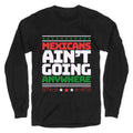 Mexicans Arent Going Anywhere MAGA Longsleeve Tee
