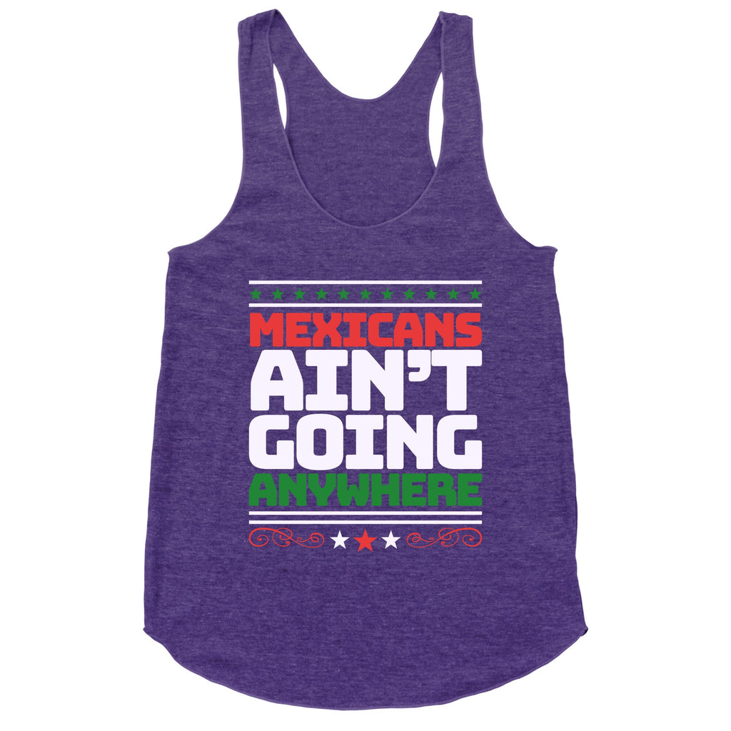 Mexicans Arent Going Anywhere MAGA Racerback Tank
