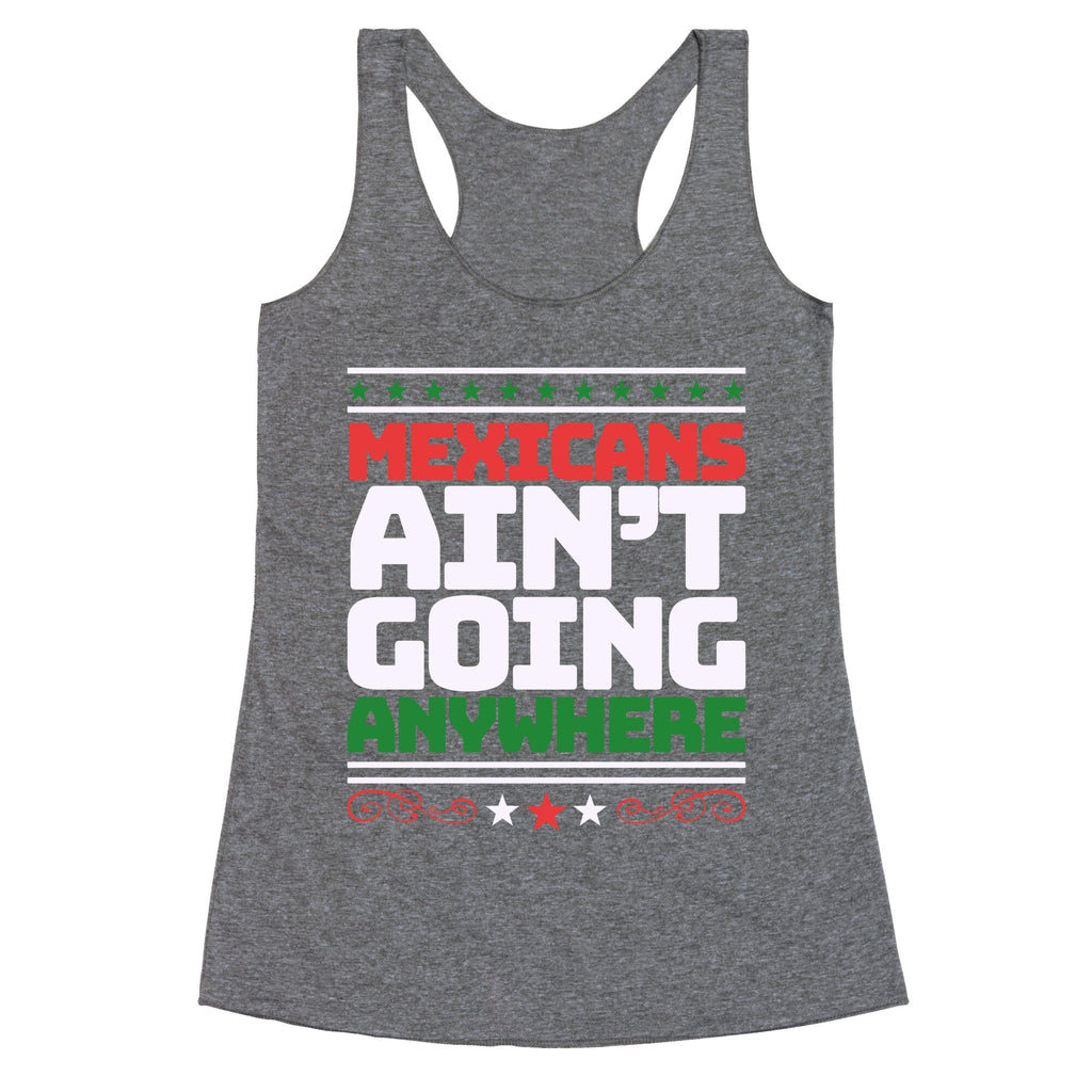 Mexicans Arent Going Anywhere MAGA Racerback Tank