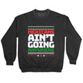 Mexicans Arent Going Anywhere MAGA Crewneck Sweatshirt