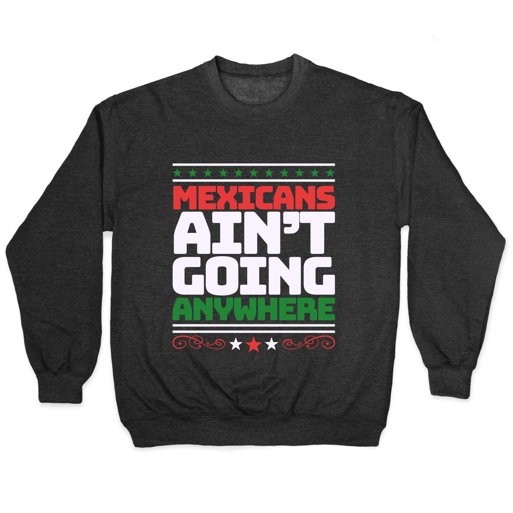 Mexicans Arent Going Anywhere MAGA Crewneck Sweatshirt