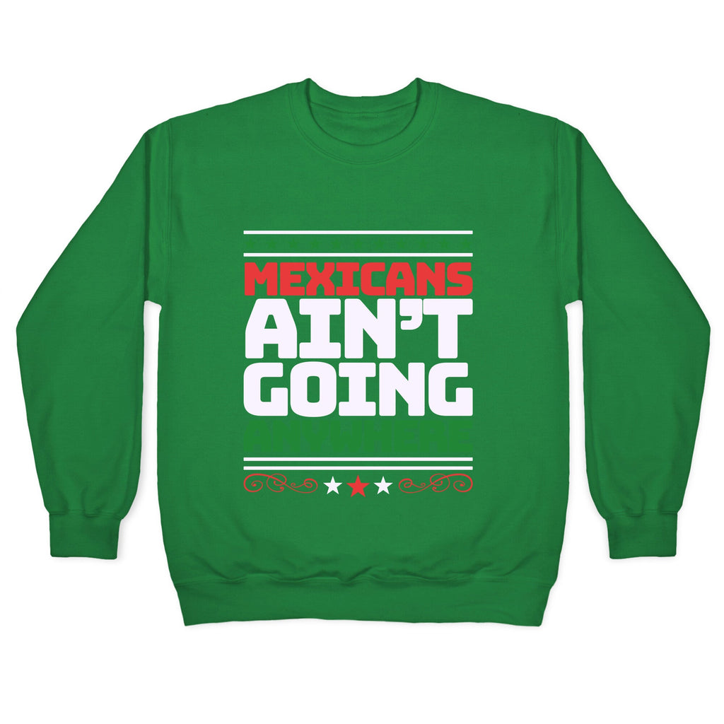 Mexicans Arent Going Anywhere MAGA Crewneck Sweatshirt