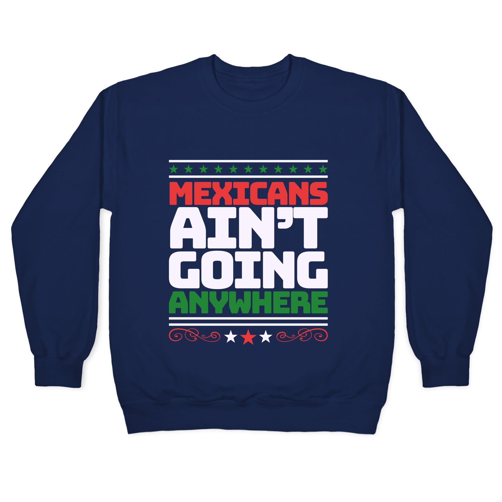 Mexicans Arent Going Anywhere MAGA Crewneck Sweatshirt