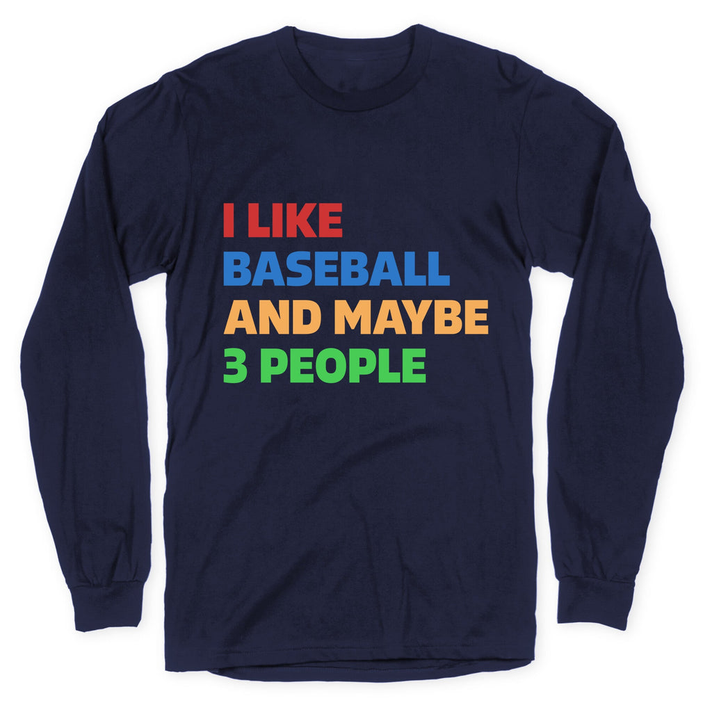 I Like Baseball and Maybe 3 People Longsleeve Tee