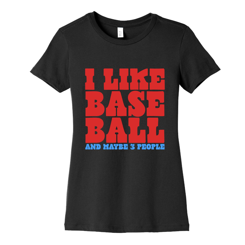 I Like Baseball Maybe 3 People Womens Cotton Tee