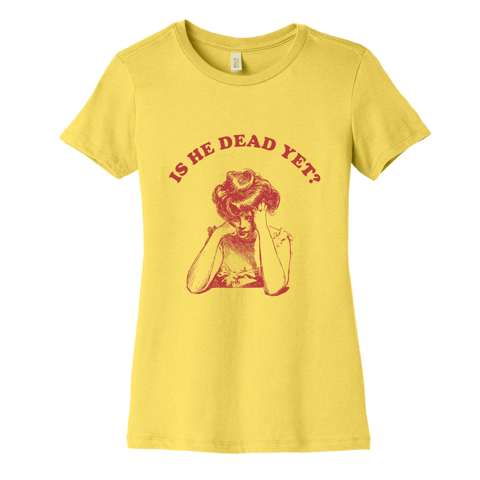 Is He Dead Yet Womens Cotton Tee