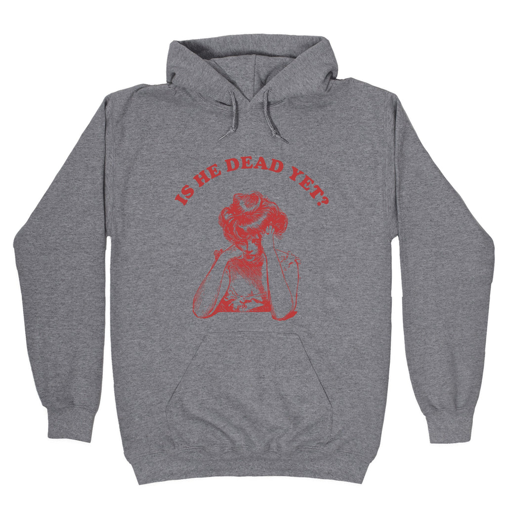 Is He Dead Yet Hoodie